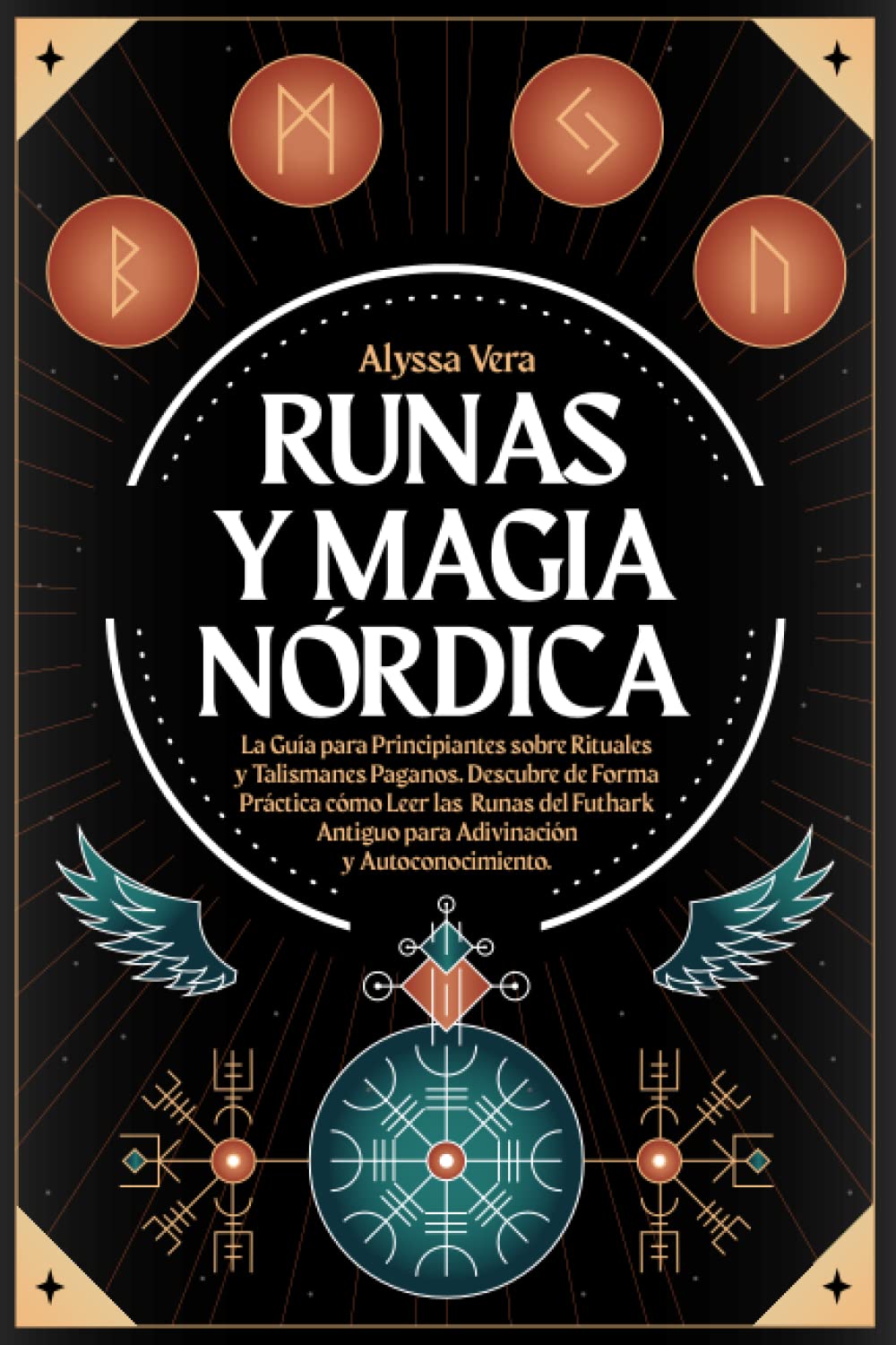 Runas y Magia Nórdica: La Guía para Principiantes sobre Rituales y Talismanes Paganos. Descubre de Forma Práctica cómo Leer las Runas del Futhark Antiguo para Adivinación y Autoconocimiento.