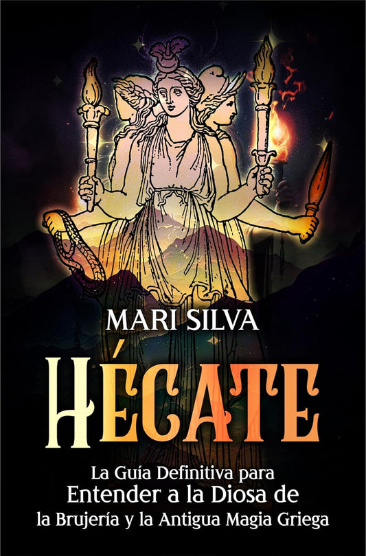 Hécate: La guía definitiva para entender a la diosa de la brujería y la antigua magia griega (Dioses y diosas espirituales)